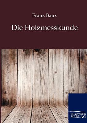 Die Holzmesskunde [German] 3864443873 Book Cover