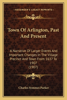 Town Of Arlington, Past And Present: A Narrativ... 1165157896 Book Cover