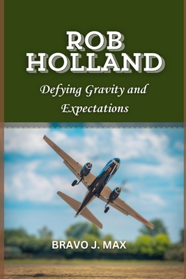 Rob Holland: Defying Gravity and Expectations            Book Cover