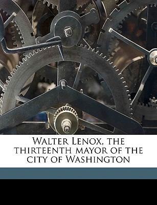 Walter Lenox, the Thirteenth Mayor of the City ... 1149763841 Book Cover