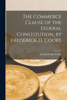 The Commerce Clause of the Federal Constitution... 1017466637 Book Cover