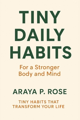 Tiny Daily Habits: For a Stronger Body and Mind B0FTV1TYZ9 Book Cover