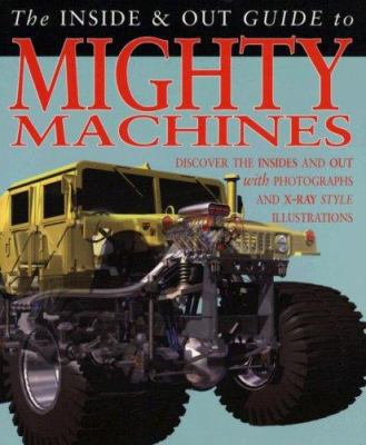 The Inside & Out Guide to Mighty Machines 1403490945 Book Cover