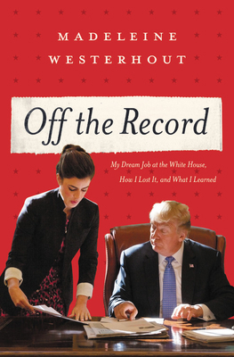 Off the Record: My Dream Job at the White House... 1546059709 Book Cover