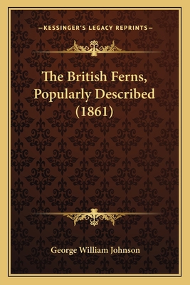 The British Ferns, Popularly Described (1861) 1164908766 Book Cover