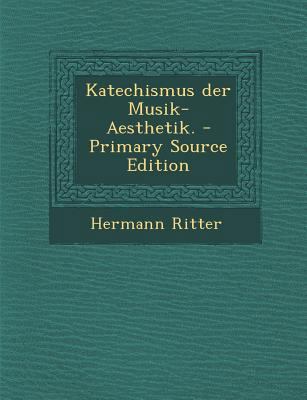 Katechismus Der Musik-Aesthetik. - Primary Sour... [German] 1294121111 Book Cover