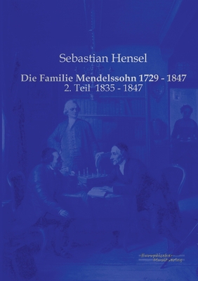 Die Familie Mendelssohn 1729 - 1847: 2. Teil 18... [German] 3956980662 Book Cover