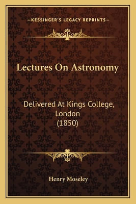 Lectures On Astronomy: Delivered At Kings Colle... 1164882457 Book Cover