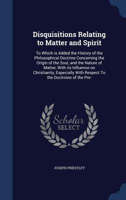 Disquisitions Relating to Matter and Spirit: To... 1340014084 Book Cover