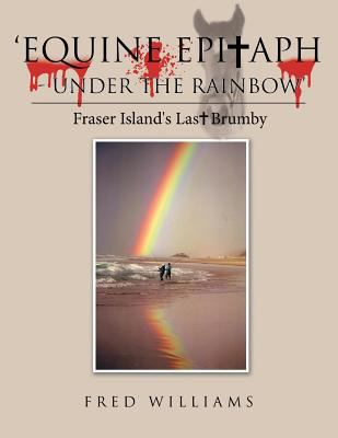 'Equine Epitaph - Under the Rainbow': Fraser Is... 1504311760 Book Cover