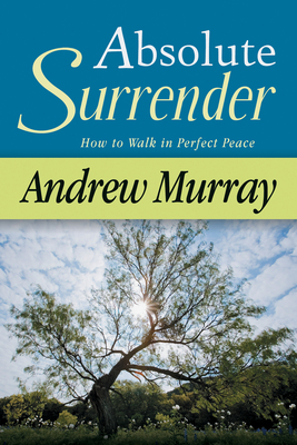 Absolute Surrender: How to Walk in Perfect Peace 0883680939 Book Cover