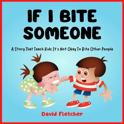 IF I BITE SOMEONE - A Story That Teach Kids It'... B0BXN7F5LS Book Cover