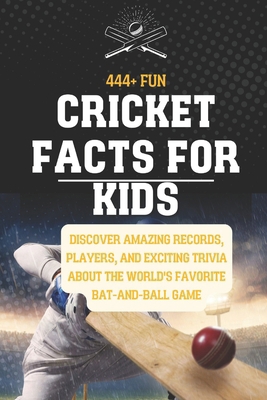 444+ Fun Cricket Facts for Kids: Discover Amazi... B0DR2F58F8 Book Cover