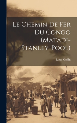 Le Chemin De Fer Du Congo (Matadi-Stanley-Pool) [French] 102005221X Book Cover