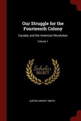 Our Struggle for the Fourteenth Colony: Canada,... 1375626914 Book Cover
