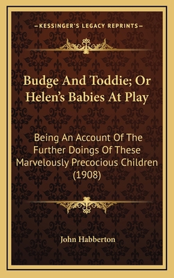 Budge and Toddie; Or Helen's Babies at Play: Be... 1164402765 Book Cover