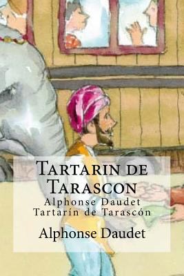 Tartarin de Tarascon: Alphonse Daudet Tartarin ... [Spanish] 1532860560 Book Cover