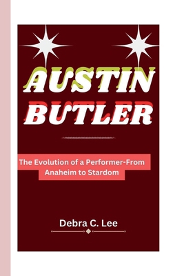 Austin Butler: The Evolution of a Performer-Fro...            Book Cover