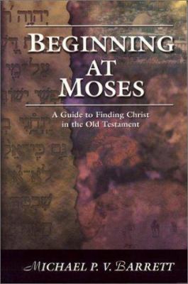 Beginning at Moses: A Guide to Finding Christ i... 1889893390 Book Cover