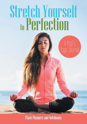 Stretch Yourself to Perfection: A Yogi's Yoga J... 1683779312 Book Cover