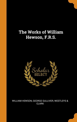 The Works of William Hewson, F.R.S. 0342888420 Book Cover