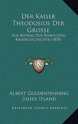 Der Kaiser Theodosius Der Grosse: Ein Beitrag Z... [German] 1167579305 Book Cover