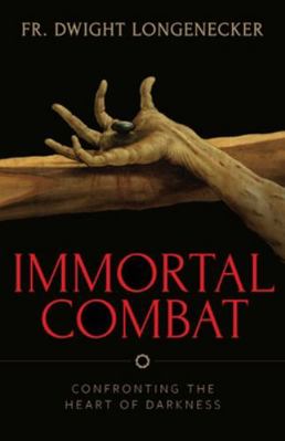 Immortal Combat: Confronting the Heart of Darkness 1644132907 Book Cover