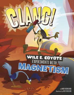 Clang!: Wile E. Coyote Experiments with Magnetism 1515737314 Book Cover