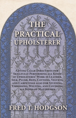 The Practical Upholsterer Giving Clear Directio... 1473330262 Book Cover