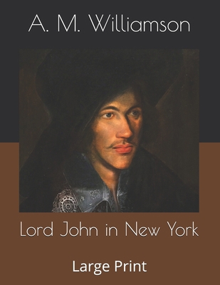 Lord John in New York: Large Print B086GDBM46 Book Cover