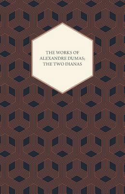 The Works of Alexandre Dumas; The Two Dianas 1443701041 Book Cover