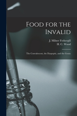 Food for the Invalid: the Convalescent, the Dys... 1014980852 Book Cover