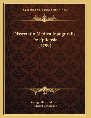 Dissertatio Medica Inauguralis, De Epilepsia (1... [Latin] 1166011003 Book Cover