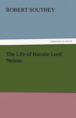 The Life of Horatio Lord Nelson 3842439059 Book Cover