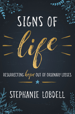 Signs of Life: Resurrecting Hope Out of Ordinar... 1513805622 Book Cover