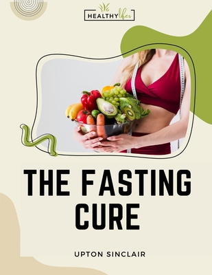 The Fasting Cure: Sinclair's Therapeutic Fastin... 1805476122 Book Cover