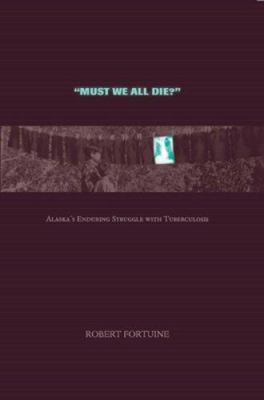 Must We All Die?: Alaska's Enduring Struggle wi... 1889963690 Book Cover