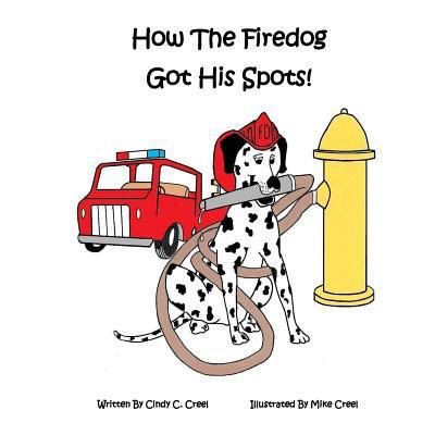 How The Fire Dog Got It's Spots! 1533611785 Book Cover