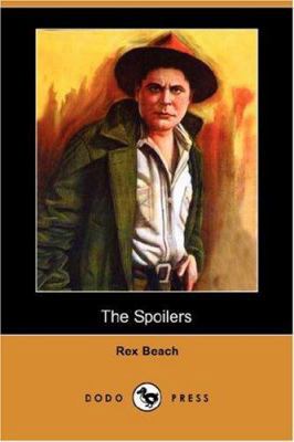 The Spoilers (Dodo Press) 1406536881 Book Cover