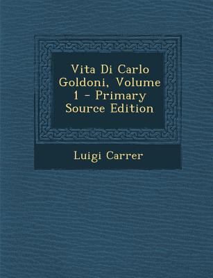 Vita Di Carlo Goldoni, Volume 1 [Italian] 1294905589 Book Cover