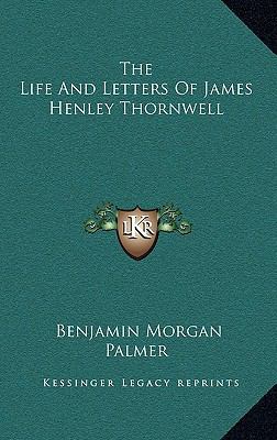 The Life And Letters Of James Henley Thornwell 1163570222 Book Cover