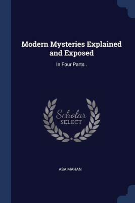 Modern Mysteries Explained and Exposed: In Four... 1376523132 Book Cover