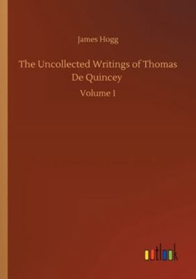 The Uncollected Writings of Thomas De Quincey: ... 3752311606 Book Cover