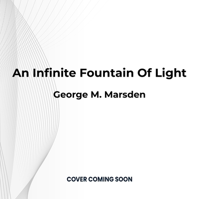 An Infinite Fountain of Light: Jonathan Edwards... 1666638188 Book Cover