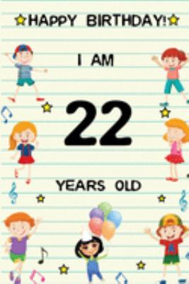 Paperback Happy Birthday! I am 22 Years Old: Cute Birthday Journal for Kids, Girls and Teens, 100 Pages 6 x 9 inch Notebook for Writing and Creative Use Book