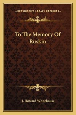 To The Memory Of Ruskin 116299116X Book Cover