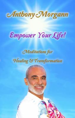 Empower Your Life! : Meditations for Healing and Transformation