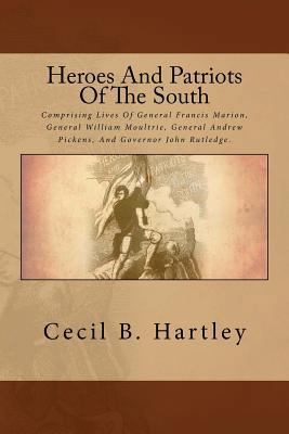 Heroes And Patriots Of The South: Comprising Li... 1479132055 Book Cover