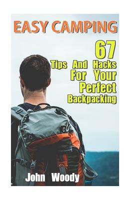 Paperback Easy Camping: 67 Tips and Hacks for Your Perfect Backpacking : (Insect Repellent Hacks, Lighting Hacks, Storage and Food Hacks, Comfort and Safety Hacks) Book