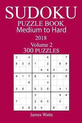 300 Medium to Hard Sudoku Puzzle Book 2018 1984179691 Book Cover